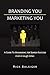 BRANDING YOU MARKETING YOU: A GUIDE TO MAXIMIZING JOB SEARCH SUCCESS
