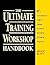The Ultimate Training Workshop Handbook: A Comprehensive Guide to Leading Successful Workshops and Training Programs