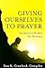 Giving Ourselves to Prayer by Dan R. Crawford