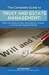 The Complete Guide to Trust and Estate Management: What You Need to Know About Being a Trustee or an Executor Explained Simply The Complete Guide to Trust and Estate Management: What You Need to Know About Being a Trustee or an Executor Explained Simply