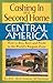 Cashing in on a Second Home in Central America: How to Buy, Rent and Profit in the World's Bargain Zone
