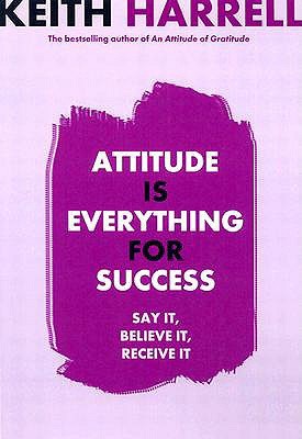 Attitude Is Everything for Success: Say It, Believe It, Receive It (Hardcover)