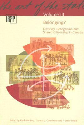 Belonging?: Diversity, Recognition and Shared Citizenship in Canada (Institute for Research on Public Policy) (Volume 3)