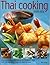 Thai Cooking Made Easy: Discover the exotic tastes of Thailand with over 75 fabulous step-by-step recipes