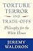 Torture, Terror, and Trade-Offs: Philosophy for the White House