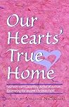 Our Hearts' True Home: Fourteen Warm, Inspiring Stories of Women Discovering the Ancient Christian Faith