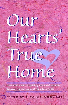 Our Hearts' True Home: Fourteen Warm, Inspiring Stories of Women Discovering the Ancient Christian Faith (Paperback)