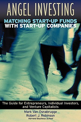 Angel Investing: Matching Startup Funds with Startup Companies--The Guide for Entrepreneurs and Individual Investors (Jossey Bass Business & Management Series)