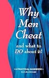 Why Men Cheat and What to Do About It: A Practical Handbook (Why Men Series)