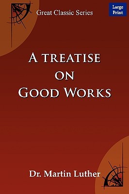 A Treatise on Good Works