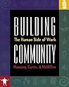 Building Community: The Human Side of Work Building Community: The Human Side of Work