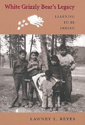 White Grizzly Bear's Legacy: Learning to Be Indian (Hardcover)