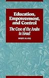 Education, Empowerment, and Control: The Case of the Arabs in Israel (Israeli Studies)