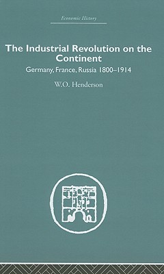 Industrial Revolution on the Continent: Germany, France, Russia 1800-1914 (Economic History)