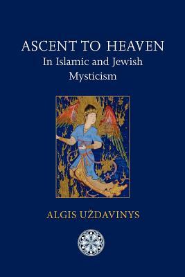 Ascent to Heaven in Islamic and Jewish Mysticism (Paperback)
