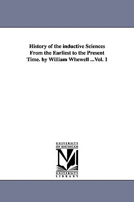 History of the Inductive Sciences from the Earliest to the Present Time (Paperback)