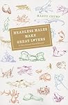 Headless Males Make Great Lovers: And Other Unusual Natural Histories
