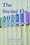The Swine Flu Affair: Decision-Making on a Slippery Disease