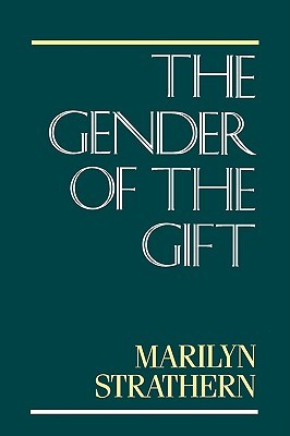 The Gender of the Gift: Problems with Women and Problems with Society in Melanesia (Paperback)