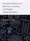 Graphical Models for Machine Learning and Digital Communication (Adaptive Computation and Machine Learning)
