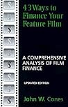 43 Ways to Finance Your Feature Film, Updated Edition: A Comprehensive Analysis of Film Finance 43 Ways to Finance Your Feature Film, Updated Edition: A Comprehensive Analysis of Film Finance