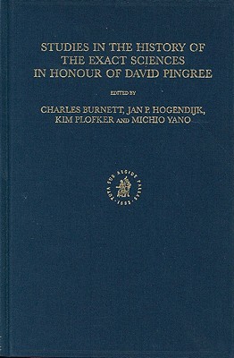 Studies in the History of the Exact Sciences in Honour of David Pingree (Islamic Philosophy, Theology and Science. Texts and Studies, 54)