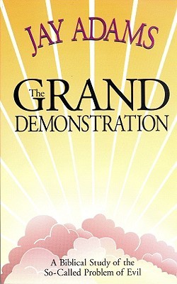 The Grand Demonstration: A Bibical Study of the So-Called Problem of Evil (Paperback)
