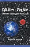Right Address ... Wrong Planet: Children with Asperger Syndrome Becoming Adults Right Address ... Wrong Planet: Children with Asperger Syndrome Becoming Adults