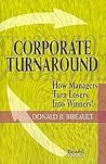 Corporate Turnaround: How Managers Turn Losers Into Winners!