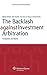 The Backlash Against Investment Arbitration: Perceptions and Reality