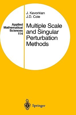 Multiple Scale and Singular Perturbation Methods (Applied Mathematical Sciences, 114)