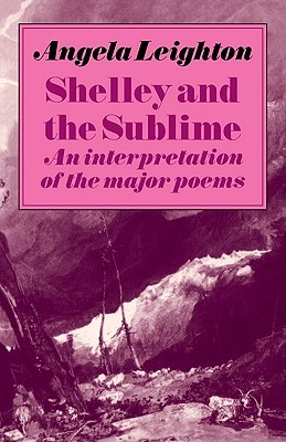 Shelley and the Sublime: An Interpretation of the Major Poems (Paperback)