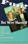 Fun? But We're Married!: A Wise and Witty Guide to a Lasting Marriage Fun? But We're Married!: A Wise and Witty Guide to a Lasting Marriage