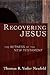 Recovering Jesus by Thomas R. Yoder Neufeld