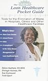 The Lean Healthcare Pocket Guide (Please see The New Lean Healthcare Pocket Guide)