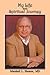 My Life and Spiritual Journey: From Tragedy to Acceptance, How One Atheist Looked Beyond Doctrines to Integrate Our World 's Religions