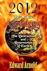 2012 - Year of the Apocalypse: The Destruction And Resurrection of Earth