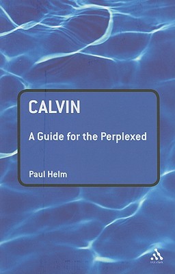 Calvin: A Guide for the Perplexed (Paperback)