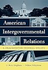 AMERICAN INTERGOVERNMENTAL RELATIONS: A Fragmented Federal Polity