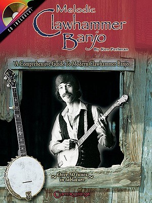 Melodic Clawhammer Banjo: A Comprehensive Guide to Modern Clawhammer Banjo | 50+ Tunes in Tablature Songbook | Appalachian, Irish Jigs, Scottish Reels | Banjo Sheet Music with CD