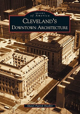 Cleveland's Downtown Architecture (Images of America: Ohio)