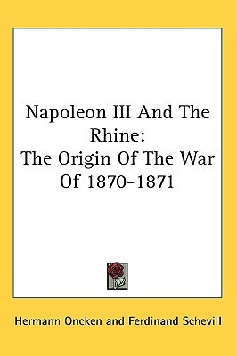 Napoleon III And The Rhine: The Origin Of The War Of 1870-1871 (Hardcover)