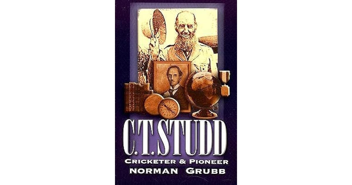 C. T. Studd, Cricketer and Pioneer by Norman P. Grubb