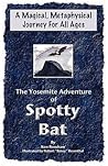 The Yosemite Adventure of Spotty Bat The Yosemite Adventure of Spotty Bat