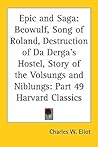 Epic and Saga: Beowulf, Song of Roland, Destruction of Da Derga's Hostel, Story of the Volsungs and Niblungs: Part 49 Harvard Classics