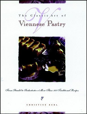 The Classic Art of Viennese Pastry: From Strudel to Sachertorte--More Than 100 (Hardcover)