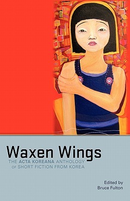 Waxen Wings: The Acta Koreana Anthology of Short Fiction from Korea (Paperback)