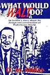 What Would Walt Do?: An Insider's Story About the Design and Construction of Walt Disney World What Would Walt Do?: An Insider's Story About the Design and Construction of Walt Disney World