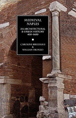 Medieval Naples: An Architectural & Urban History, 400–1400 (Paperback)