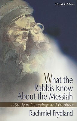 What the Rabbis Know About the Messiah: A Study of Genealogy and Prophecy (Paperback)